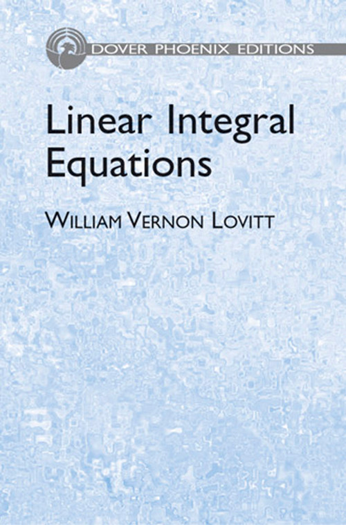 Linear Integral Equations by William Vernon Lovitt, 9780486442853