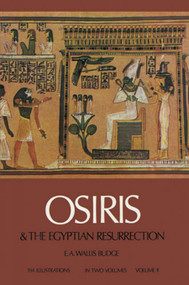 Osiris and the Egyptian Resurrection, Vol. 2 by E. A. Wallis Budge, 9780486227818