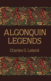 Algonquin Legends by Charles G. Leland, 9780486269443