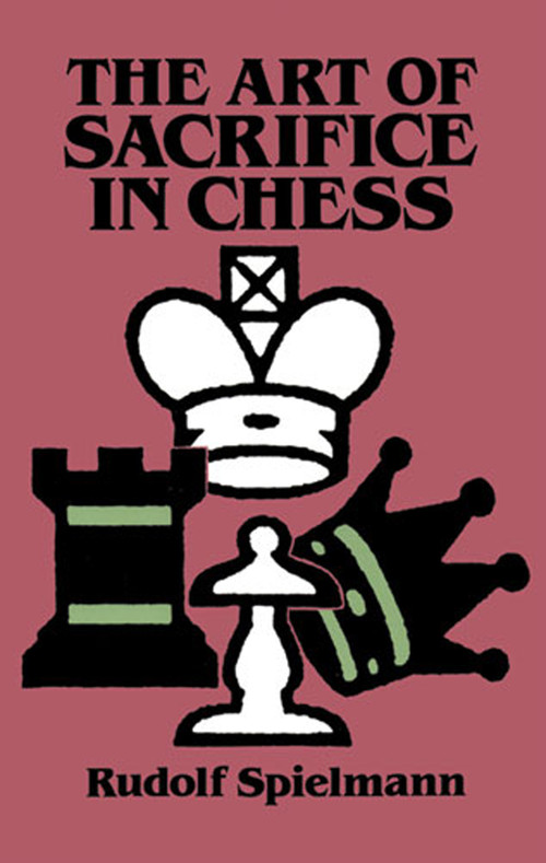 The Art of Sacrifice in Chess by Rudolf Spielmann, 9780486284491