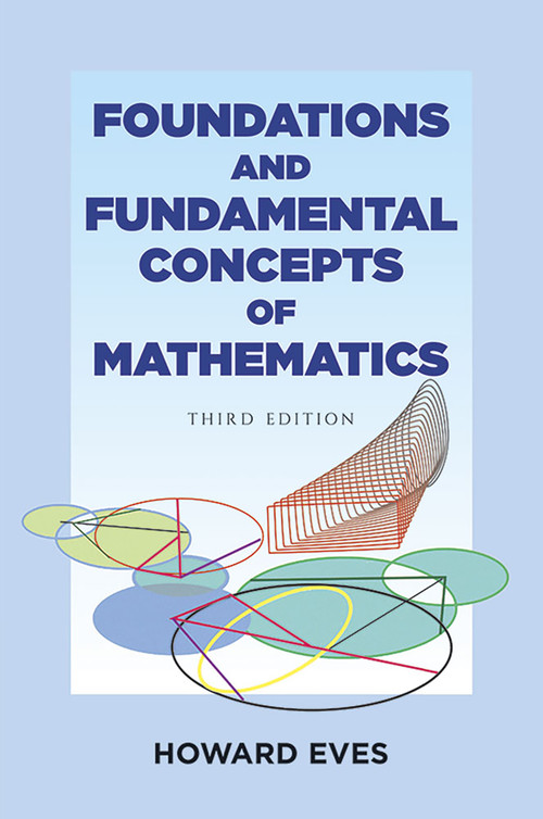 Foundations and Fundamental Concepts of Mathematics by Howard Eves, 9780486696096
