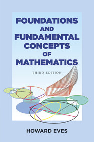 Foundations and Fundamental Concepts of Mathematics by Howard Eves, 9780486696096