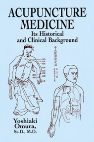 Acupuncture Medicine (Its Historical and Clinical  Background) by Yoshiaki Omura, 9780486428505