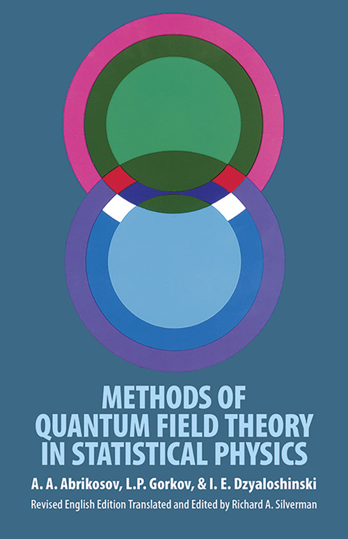 Methods of Quantum Field Theory in Statistical Physics by A. A. Abrikosov, L. P. Gorkov, I. E. Dzyaloshinski, Richard A. Silverman, 9780486632285