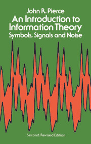 An Introduction to Information Theory (Symbols, Signals and Noise) by John R. Pierce, 9780486240619