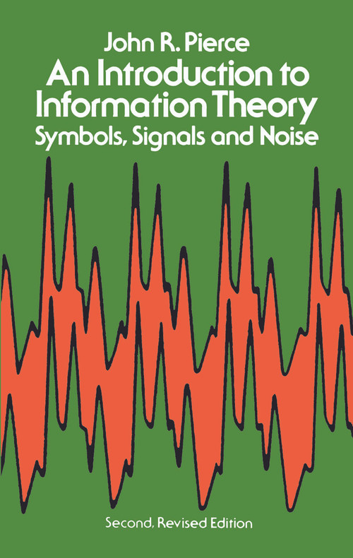 An Introduction to Information Theory (Symbols, Signals and Noise) by John R. Pierce, 9780486240619