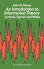 An Introduction to Information Theory (Symbols, Signals and Noise) by John R. Pierce, 9780486240619