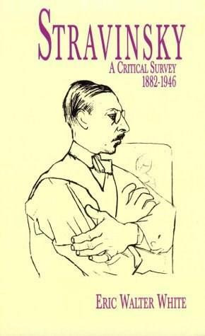 Stravinsky (A Critical Survey, 1882-1946) by Eric Walter White, 9780486297552