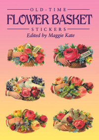 Old-Time Flower Basket Stickers (16 Pressure-Sensitive Designs) by Maggie Kate, 9780486281360