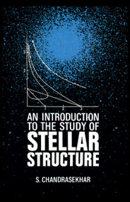 An Introduction to the Study of Stellar Structure by S. Chandrasekhar, 9780486604138