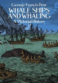 Whale Ships and Whaling (A Pictorial History) by George Francis Dow, 9780486248080