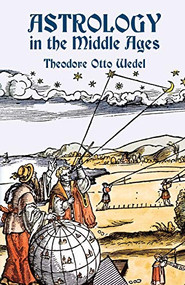 Astrology in the Middle Ages by Theodore Otto Wedel, 9780486436425