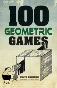 100 Geometric Games by Pierre Berloquin, Martin Gardner, Denis  Dugas, 9780486789569