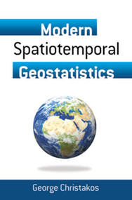 Modern Spatiotemporal Geostatistics by George Christakos, 9780486488189