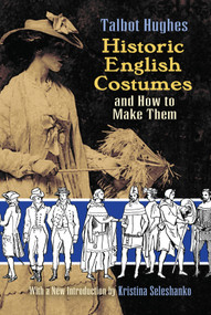Historic English Costumes and How to Make Them by Talbot Hughes, Kristina Seleshanko, 9780486469850