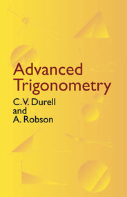 Advanced Trigonometry by C. V. Durell, A. Robson, 9780486432298