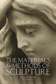 The Materials and Methods of Sculpture (With 281 Illustrations) by Jack C. Rich, 9780486257426