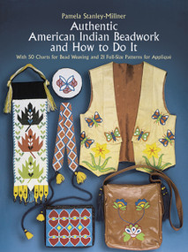 Authentic American Indian Beadwork and How to Do It (With 50 Charts for Bead Weaving and 21 Full-Size Patterns for Applique) by Pamela Stanley-Millner, 9780486247397