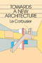 Towards a New Architecture by Le Corbusier, 9780486250236