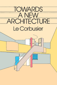 Towards a New Architecture by Le Corbusier, 9780486250236