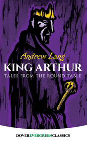 King Arthur (Tales from the Round Table) by Andrew Lang, 9780486421803