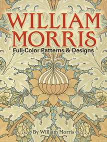 William Morris Full-Color Patterns and Designs by William Morris, 9780486256450