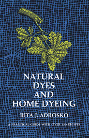 Natural Dyes and Home Dyeing by Rita J. Adrosko, 9780486226880