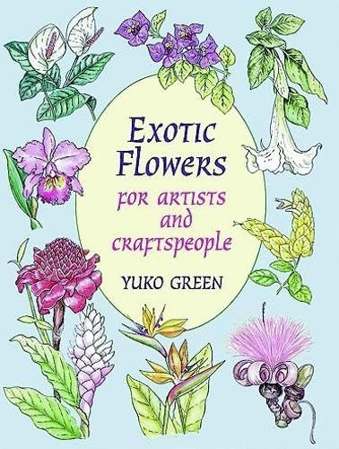 Exotic Flowers for Artists and Craftspeople by Yuko Green, 9780486295602