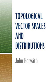 Topological Vector Spaces and Distributions by John Horvath, 9780486488509