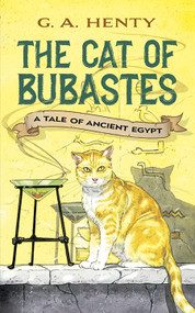 The Cat of Bubastes (A Tale of Ancient Egypt) by G. A. Henty, 9780486423630