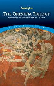 The Oresteia Trilogy (Agamemnon, The Libation-Bearers and The Furies) by Aeschylus, 9780486292427
