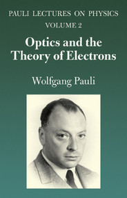 Optics and the Theory of Electrons (Volume 2 of Pauli Lectures on Physics) by Wolfgang Pauli, 9780486414584
