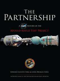 The Partnership (A NASA History of the Apollo-Soyuz Test Project) by Edward Clinton Ezell, Linda Neuman Ezell, Paul Dickson, 9780486478890