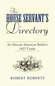 The House Servant's Directory (An African American Butler's 1827 Guide) by Robert Roberts, 9780486449050