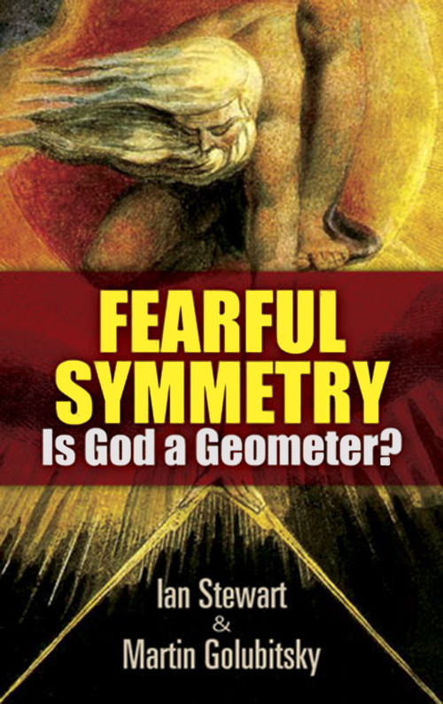 Fearful Symmetry (Is God a Geometer?) by Ian Stewart, Martin Golubitsky, 9780486477589