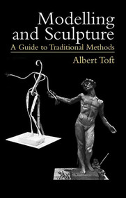 Modelling and Sculpture (A Guide to Traditional Methods) by Albert Toft, 9780486435114