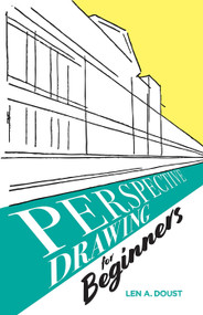 Perspective Drawing for Beginners by Len A. Doust, 9780486451497