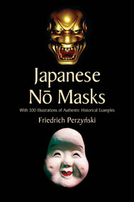 Japanese No Masks (With 300 Illustrations of Authentic Historical Examples) by Friedrich Perzynski, Stanley Appelbaum, 9780486440149