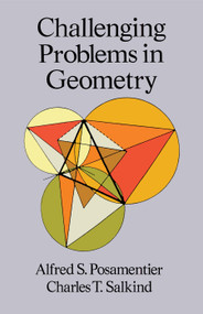 Challenging Problems in Geometry by Alfred S. Posamentier, Charles T. Salkind, 9780486691541