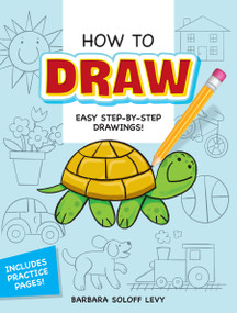 How to Draw (Easy Step-by-Step Drawings!) by Barbara Soloff Levy, 9780486472034