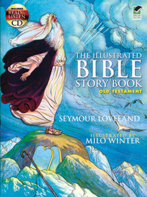 The Illustrated Bible Story Book -- Old Testament (Includes a Read-and-Listen CD) by Seymour Loveland, Milo Winter, 9780486468440