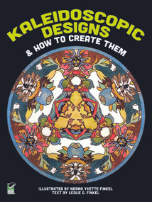 Kaleidoscopic Designs and How to Create Them by Norma Y. and Leslie G. Finkel, 9780486239354