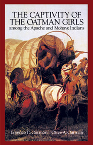 The Captivity of the Oatman Girls Among the Apache and Mohave Indians by Lorenzo D. and Olive A. Oatman, 9780486280783