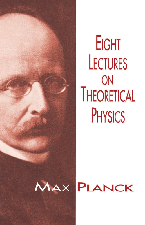 Eight Lectures on Theoretical Physics by Max Planck, 9780486697307