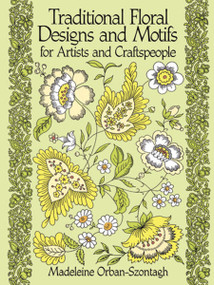 Traditional Floral Designs and Motifs for Artists and Craftspeople by Madeleine Orban-Szontagh, 9780486261065
