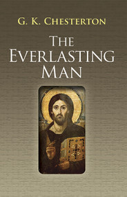 The Everlasting Man by G. K. Chesterton, 9780486460369