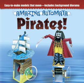 Amazing Automata -- Pirates! by Design Eye Publishing, Ltd., Kath Smith, Richard Jewitt, 9780486499802