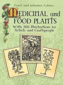 Medicinal and Food Plants (With 200 Illustrations for Artists and Craftspeople) by Ernst and Johanna Lehner, 9780486447513