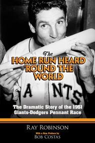 The Home Run Heard 'Round the World (The Dramatic Story of the 1951 Giants-Dodgers Pennant Race) by Ray Robinson, Bob Costas, 9780486480589