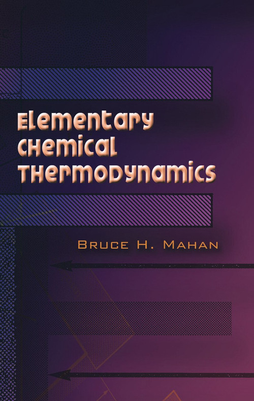 Elementary Chemical Thermodynamics by Bruce H. Mahan, 9780486450544